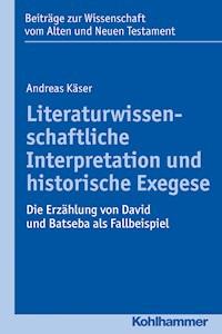 Literaturwissenschaftliche Interpretation und historische Exegese - Andreas Käser - E-Book