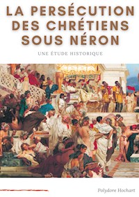 La persécution des chrétiens sous Néron - Polydore Hochart - E-Book