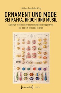 Ornament und Mode bei Kafka, Broch und Musil - Miriam Annabelle Wray - E-Book