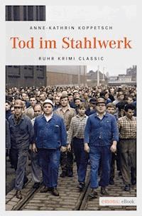 Tod im Stahlwerk - Anne-Kathrin Koppetsch - E-Book
