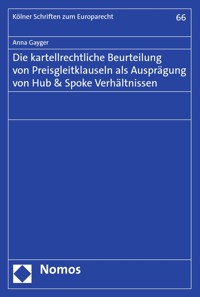 Die kartellrechtliche Beurteilung von Preisgleitklauseln als Ausprägung von Hub & Spoke Verhältnissen - Anna Gayger - E-Book