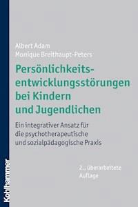 Persönlichkeitsentwicklungsstörungen bei Kindern und Jugendlichen - Albert Adam - E-Book