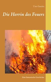 Die Herrin des Feuers - Uwe Goeritz - E-Book