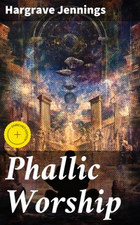 Phallic Worship - Hargrave Jennings - E-Book