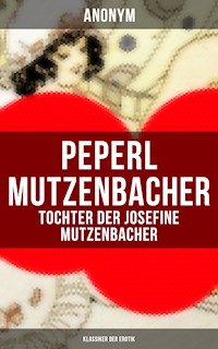 Peperl Mutzenbacher - Tochter der Josefine Mutzenbacher (Klassiker der Erotik) - Anonym - E-Book