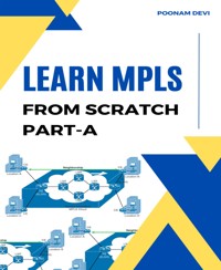 LEARN MPLS FROM SCRATCH PART-A - POONAM DEVI - E-Book