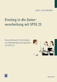 Einstieg in die Datenverarbeitung mit SPSS 23 - Axel Baumann - E-Book