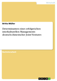 Determinanten eines erfolgreichen interkulturellen Managements deutsch-chinesischer Joint-Ventures - Britta Müller - E-Book