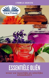 Essentiële Oliën Voor Uw Innerlijke En Uiterlijke Schoonheid - Lyudmila Ananieva - E-Book