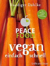 Peace Food - Vegan einfach schnell - Dr. med. Ruediger Dahlke - E-Book