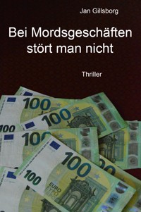 Bei Mordsgeschäften stört man nicht - Jan Gillsborg - E-Book