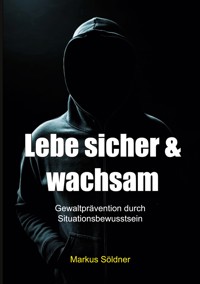 Lebe sicher und wachsam - Markus Söldner - E-Book