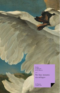 No hay instante sin milagro - Pedro Calderón de la Barca - E-Book