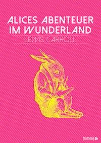 Alices Abenteuer im Wunderland - Lewis Carroll - E-Book