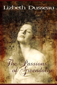 The Passions of Gwendolyn - Lizbeth Dusseau - E-Book