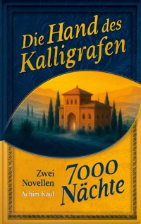 Die Hand des Kalligrafen / Siebentausend Nächte - Achim Kaul - E-Book
