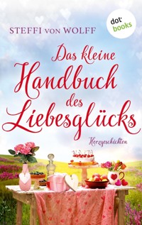 Das kleine Handbuch des Liebesglücks - Steffi von Wolff - E-Book