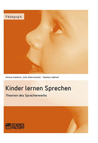 Kinder lernen Sprechen. Theorien des Spracherwerbs - Simone Kaletsch - E-Book