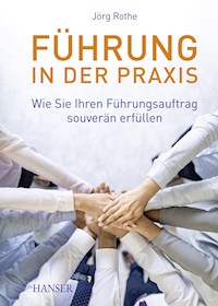 Führung in der Praxis - Jörg Rothe - E-Book