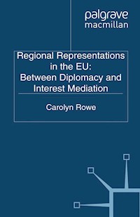 Regional Representations in the EU: Between Diplomacy and Interest Mediation - C. Rowe - E-Book