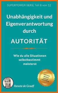 AUTORITÄT - Unabhängigkeit & Eigenverantwortung - Renate de Graaff - E-Book