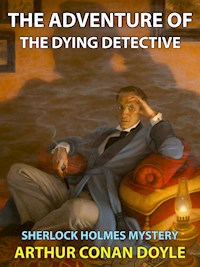 The Adventure of the Dying Detective - Arthur Conan Doyle - E-Book