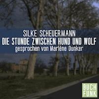 Die Stunde zwischen Hund und Wolf - Silke Scheuermann - Hörbuch