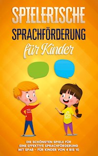Spielerische Sprachförderung für Kinder: Die schönsten Spiele für eine effektive Sprachförderung mit Spaß - für Kinder von 4 bis 10 - Anna Petersen - E-Book + Hörbuch