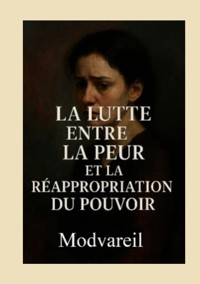 La lutte entre la peur et la réappropriation du pouvoir - Modvareil - E-Book