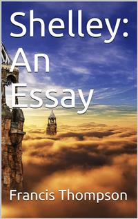 Shelley: An Essay - Francis Thompson - E-Book