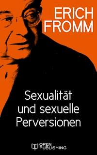 Sexualität und sexuelle Perversionen - Erich Fromm - E-Book