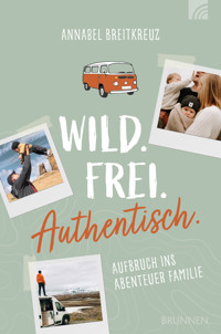 Wild.Frei.Authentisch. - Annabel Breitkreuz - E-Book