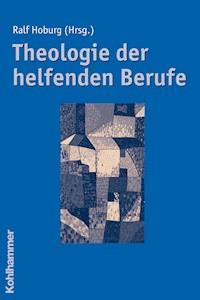 Theologie der helfenden Berufe - - E-Book