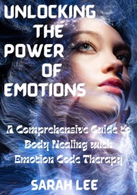 Unlocking the Power of Emotions - Sarah Lee - E-Book