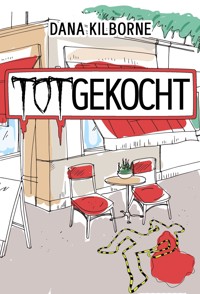 Totgekocht - DANA KILBORNE - E-Book