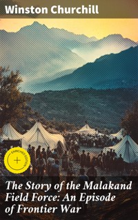 The Story of the Malakand Field Force: An Episode of Frontier War - Winston Churchill - E-Book