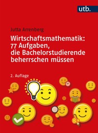 Wirtschaftsmathematik: 77 Aufgaben, die Bachelorstudierende beherrschen müssen - Jutta Arrenberg - E-Book
