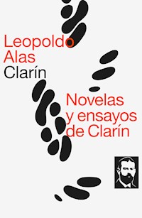 Novelas y ensayos de Clarín - Leopoldo Alas Clarín - E-Book