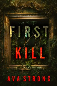 First Kill (A Layla Caine Suspense Thriller—Book 1) - Ava Strong - kostenlos E-Book