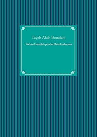 Poésies d'autrefois pour les bleus lendemains - Tayeb Alain Boualam - E-Book