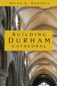 Building Durham Cathedral - Brian K. Roberts - E-Book
