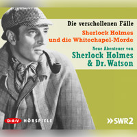 Sherlock Holmes - Die verschollenen Fälle, Sherlock Holmes und die Whitechapel-Morde - Alfred Marqurart - Hörbuch