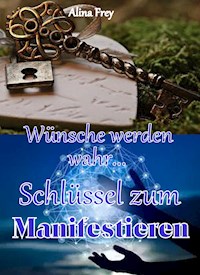 Schlüssel zum Manifestieren - Alina Frey - E-Book