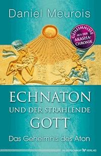 Echnaton und der Strahlende Gott - Daniel Meurois - E-Book