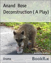 Deconstruction ( A Play) - Anand Bose - kostenlos E-Book