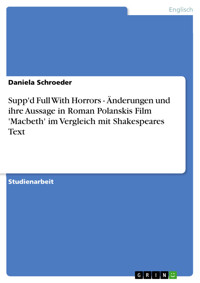 Supp'd Full With Horrors - Änderungen und ihre Aussage in Roman Polanskis Film 'Macbeth'  im Vergleich mit Shakespeares Text - Daniela Schroeder - E-Book