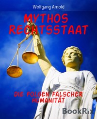 Mythos  Rechtsstaat - Wolfgang Arnold - E-Book