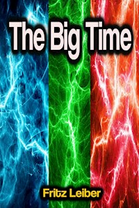 The Big Time - Fritz Leiber - E-Book