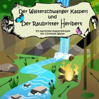 Der Walterschwanger Kasperl und der Raubritter Heribert - Christoph Walter - Hörbuch