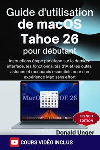Guide d'utilisation de macOS Tahoe 26 pour débutants - Donald Unger - E-Book